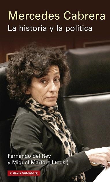 MERCEDES CABRERA. LA HISTORIA Y LA POLÍTICA | 9788418807817 | DEL REY, FERNANDO / MARTORELL, MIGUEL (EDS.) | Llibreria La Gralla | Librería online de Granollers