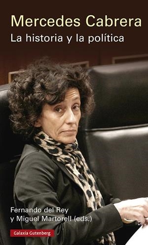MERCEDES CABRERA. LA HISTORIA Y LA POLÍTICA | 9788418807817 | DEL REY, FERNANDO / MARTORELL, MIGUEL (EDS.) | Llibreria La Gralla | Librería online de Granollers