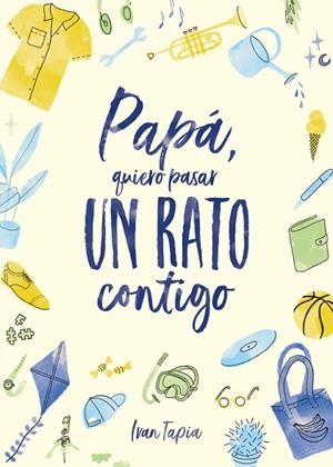 PAPÁ, QUIERO PASAR UN RATO CONTIGO | 9788418820304 | TAPIA, IVAN | Llibreria La Gralla | Librería online de Granollers