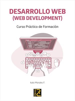 DESARROLLO WEB (WEB DEVELOPMENT). CURSO PRÁCTICO DE FORMACIÓN | 9788412286168 | MORALES F., ITALO | Llibreria La Gralla | Librería online de Granollers