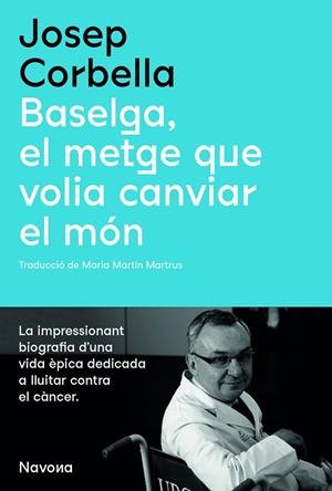 BASELGA, EL METGE QUE VOLIA CANVIAR EL MÓN | 9788419179067 | CORBELLA, JOSEP | Llibreria La Gralla | Librería online de Granollers