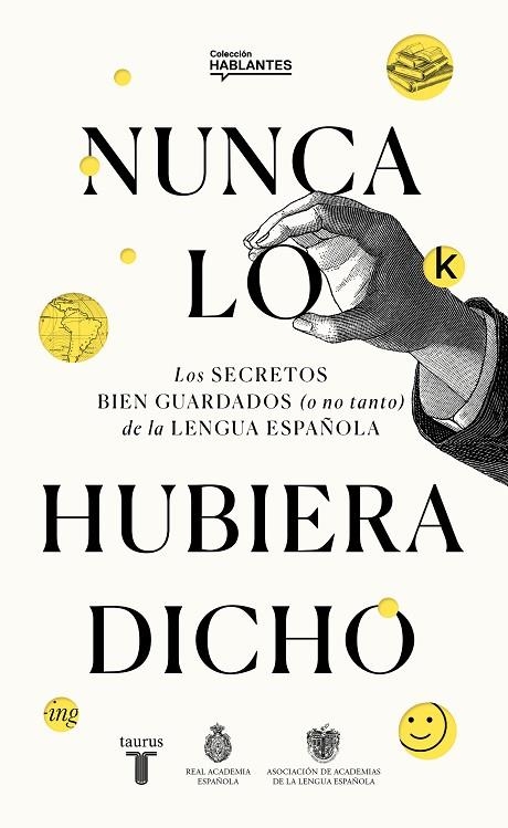 NUNCA LO HUBIERA DICHO | 9788430623648 | REAL ACADEMIA ESPAÑOLA / ASOCIACIÓN DE ACADEMIAS DE LA LENGUA ESPAÑOLA, | Llibreria La Gralla | Librería online de Granollers