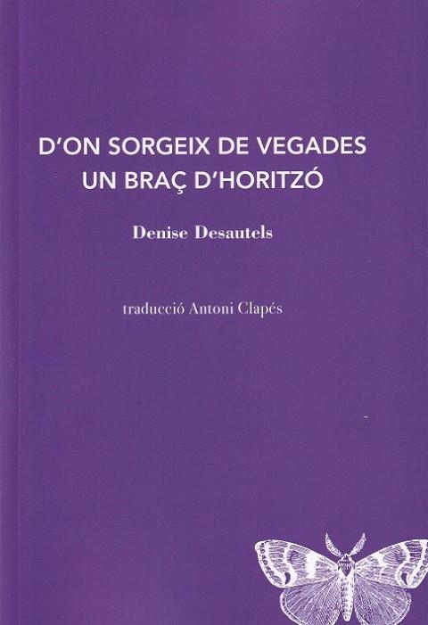 D'?ON SORGEIX DE VEGADES UN BRAÇ D?HORITZÓ | 9788412457520 | DESAUTELS, DENISE | Llibreria La Gralla | Librería online de Granollers