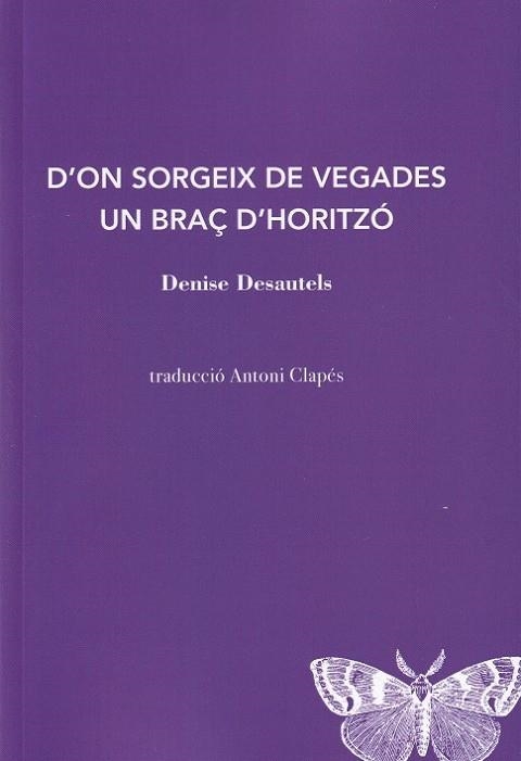 D'?ON SORGEIX DE VEGADES UN BRAÇ D?HORITZÓ | 9788412457520 | DESAUTELS, DENISE | Llibreria La Gralla | Llibreria online de Granollers