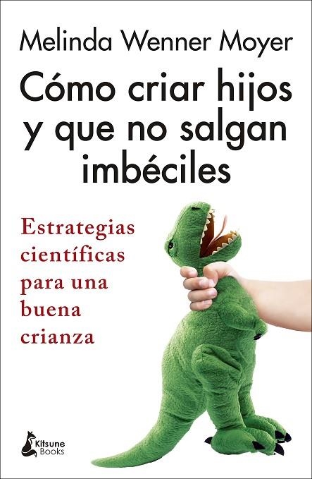 CÓMO CRIAR HIJOS Y QUE NO SALGAN IMBÉCILES | 9788418524301 | WENNER MOYER, MELINDA | Llibreria La Gralla | Llibreria online de Granollers