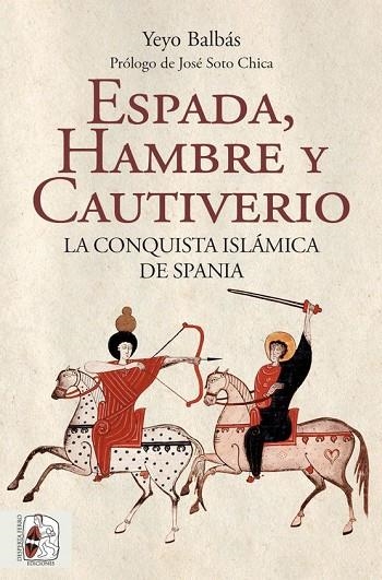 ESPADA, HAMBRE Y CAUTIVERIO. LA CONQUISTA ISLÁMICA DE SPANIA | 9788412323986 | BALBÁS POLANCO, YEYO | Llibreria La Gralla | Librería online de Granollers
