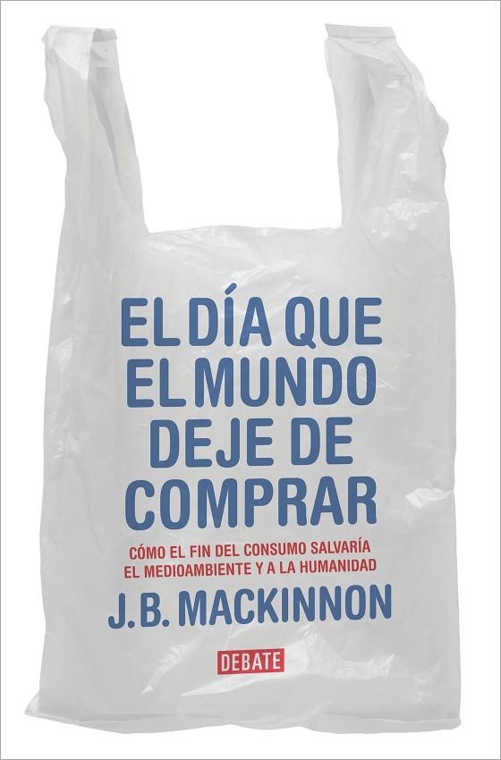 DÍA QUE EL MUNDO DEJE DE COMPRAR, EL  | 9788417636920 | MACKINNON, J.B. | Llibreria La Gralla | Llibreria online de Granollers