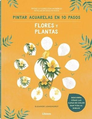 PINTAR ACUARELAS EN 10 PASOS  FLORES Y PLANTAS | 9789463597685 | LONGHURST, ELEANOR | Llibreria La Gralla | Llibreria online de Granollers