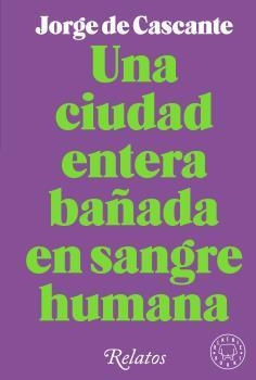 UNA CIUDAD ENTERA BAÑADA EN SANGRE HUMANA | 9788418733994 | DE CASCANTE, JORGE | Llibreria La Gralla | Llibreria online de Granollers