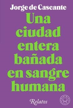 UNA CIUDAD ENTERA BAÑADA EN SANGRE HUMANA | 9788418733994 | DE CASCANTE, JORGE | Llibreria La Gralla | Librería online de Granollers