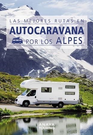 MEJORES RUTAS EN AUTOCARAVANA POR LOS ALPES, LAS | 9788491584384 | KUNTH VERLAG | Llibreria La Gralla | Librería online de Granollers