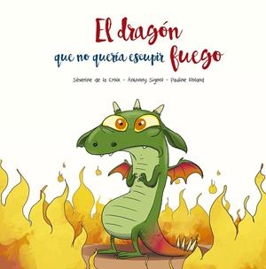 DRAGÓN QUE NO QUERÍA ESCUPIR FUEGO, EL | 9788491455493 | SÉVERINE, DE LA CROIX / SIGNOL, ANTHONY | Llibreria La Gralla | Librería online de Granollers