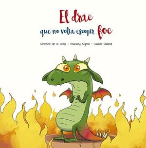 DRAC QUE NO VOLIA ESCOPIR FOC, EL | 9788491455509 | DE LA CROIX, SÉVERINE / SIGNOL, ANTHONY | Llibreria La Gralla | Librería online de Granollers