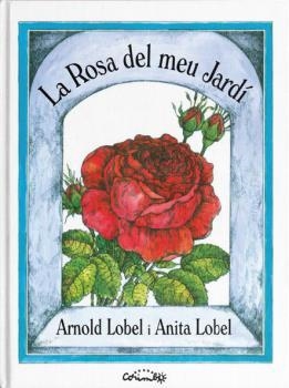 ROSA DEL MEU JARDÍ, LA  | 9788484706403 | LOBEL, ARNOLD;  LOBEL, ANITA | Llibreria La Gralla | Librería online de Granollers