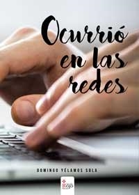 OCURRIÓ EN LAS REDES | 9788491401667 | YÉLAMOS SOLA, DOMINGO | Llibreria La Gralla | Llibreria online de Granollers
