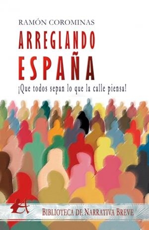 ARREGLANDO ESPAÑA: ¡QUE TODOS SEPAN LO QUE LA CALLE PIENSA! | 9788418958106 | COROMINAS, RAMON | Llibreria La Gralla | Librería online de Granollers