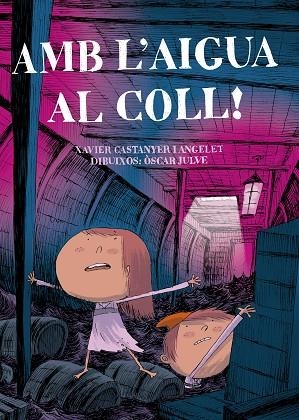 AMB L'AIGUA AL COLL! | 9788491912071 | CASTANYER I ANGELET, XAVIER / JULVE, OSCAR | Llibreria La Gralla | Llibreria online de Granollers