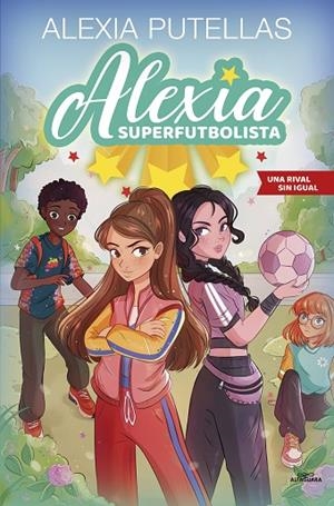 ALEXIA SUPERFUTBOLISTA 3 UNA RIVAL SIN IGUAL | 9788420459240 | PUTELLAS, ALEXIA | Llibreria La Gralla | Librería online de Granollers