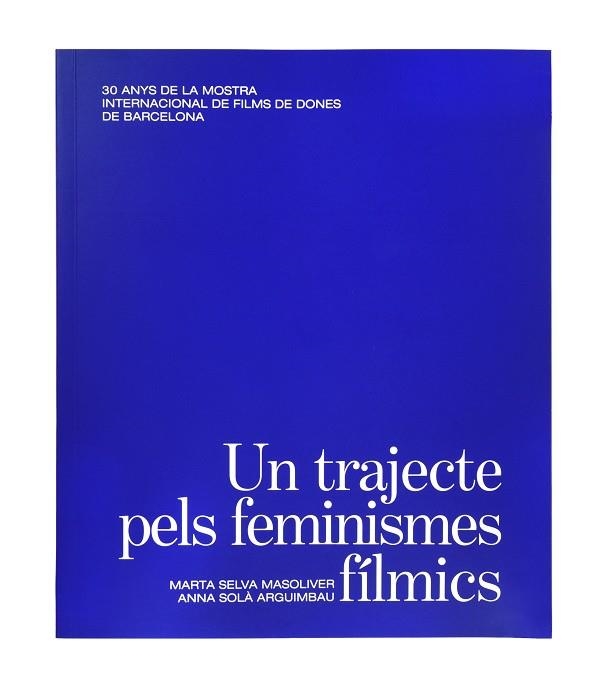 UN TRAJECTE PELS FEMINISMES FÍLMICS. | 9788491563945 | SELVA MASOLIVER, MARTA ; SOLÀ ARGUIMBAU, ANNA | Llibreria La Gralla | Llibreria online de Granollers