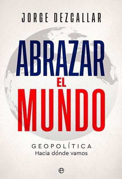 ABRAZAR EL MUNDO | 9788413843261 | DEZCALLAR, JORGE | Llibreria La Gralla | Llibreria online de Granollers