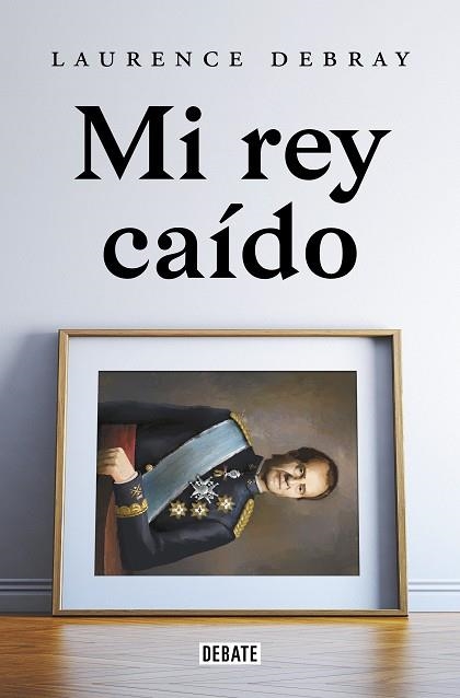 MI REY CAÍDO | 9788418619991 | DEBRAY, LAURENCE | Llibreria La Gralla | Llibreria online de Granollers