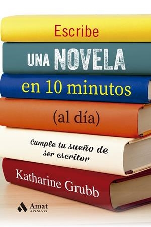 ESCRIBE UNA NOVELA EN 10 MINUTOS (AL DÍA) | 9788497355537 | GRUBB, KATHERINE | Llibreria La Gralla | Librería online de Granollers