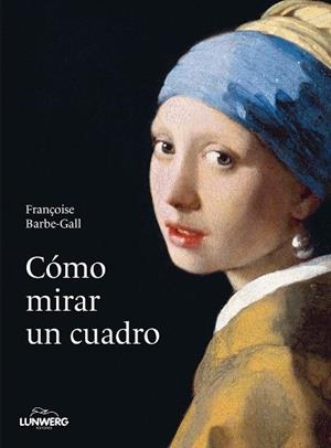 CÓMO MIRAR UN CUADRO | 9788418820427 | BARBE-GALL, FRANÇOISE | Llibreria La Gralla | Llibreria online de Granollers