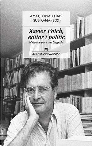 XAVIER FOLCH, EDITOR I POLÍTIC | 9788433918031 | AMAT, JORDI / FONALLERAS, JOSEP M. / SUBIRANA, JAUME | Llibreria La Gralla | Llibreria online de Granollers