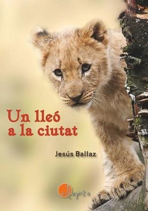 UN LLEÓ A LA CIUTAT | 9788412304343 | BALLAZ, JESÚS | Llibreria La Gralla | Librería online de Granollers