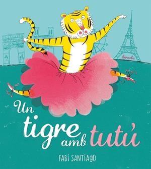 UN TIGRE AMB TUTÚ | 9788418708985 | SANTIAGO, FABI | Llibreria La Gralla | Llibreria online de Granollers