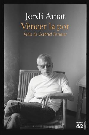 VÈNCER LA POR. VIDA DE GABRIEL FERRATER | 9788429780116 | AMAT, JORDI | Llibreria La Gralla | Llibreria online de Granollers