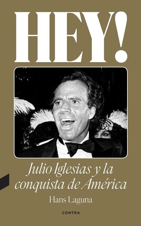 HEY! JULIO IGLESIAS Y LA CONQUISTA DE AMÉRICA | 9788418282638 | LAGUNA, HANS | Llibreria La Gralla | Llibreria online de Granollers