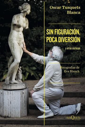 SIN FIGURACIÓN, POCA DIVERSIÓN | 9788411071024 | TUSQUETS, OSCAR | Llibreria La Gralla | Llibreria online de Granollers