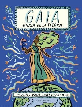 GAIA. LA DIOSA DE LA TIERRA | 9788467949117 | GREENBERG, ISABEL E IMOGEN | Llibreria La Gralla | Librería online de Granollers