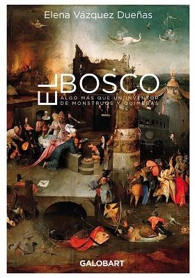 BOSCO, EL. ALGO MAS QUE UN IVENTOR DE MOSNTRUOS Y QUIMERAS | 9788412407501 | VAZQUEZ DUEÑAS, ELENA | Llibreria La Gralla | Librería online de Granollers