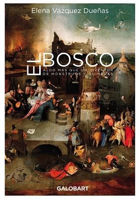 BOSCO, EL. ALGO MAS QUE UN IVENTOR DE MOSNTRUOS Y QUIMERAS | 9788412407501 | VAZQUEZ DUEÑAS, ELENA | Llibreria La Gralla | Llibreria online de Granollers