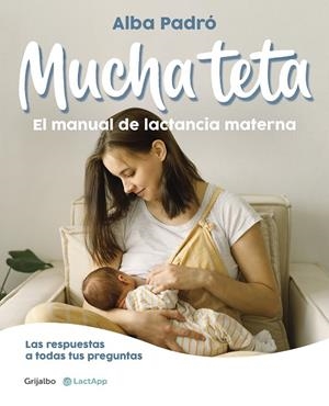 MUCHA TETA  EL MANUAL DE LACTANCIA MATERNA | 9788418055508 | PADRÓ, ALBA | Llibreria La Gralla | Librería online de Granollers
