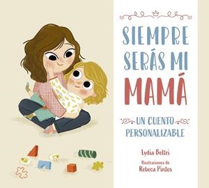 SIEMPRE SERÁS MI MAMÁ | 9788448860424 | BELTRI, LYDIA ; PINTOS, REBECA | Llibreria La Gralla | Llibreria online de Granollers