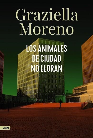 ANIMALES DE CIUDAD NO LLORAN, LOS (ADN) | 9788413627649 | MORENO, GRAZIELLA | Llibreria La Gralla | Llibreria online de Granollers