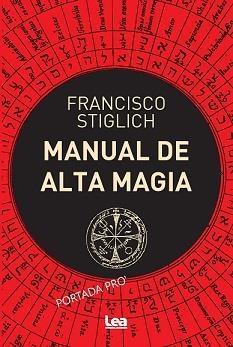 MANUAL DE ALTA MAGIA | 9788418648922 | STIGLICH, FRANCISCO | Llibreria La Gralla | Llibreria online de Granollers