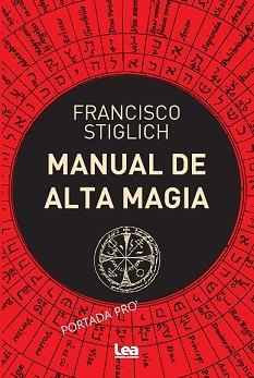 MANUAL DE ALTA MAGIA | 9788418648922 | STIGLICH, FRANCISCO | Llibreria La Gralla | Librería online de Granollers