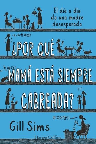 ¿POR QUÉ MAMÁ ESTÁ SIEMPRE CABREADA? | 9788491396864 | SIMS, GILL | Llibreria La Gralla | Llibreria online de Granollers