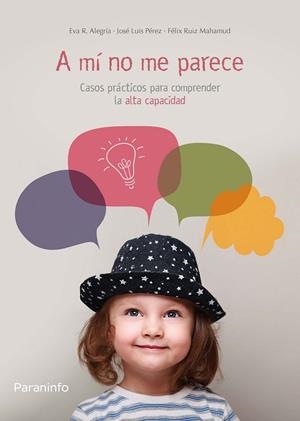 A MÍ NO ME PARECE. CASOS PRÁCTICOS PARA COMPRENDER LA ALTA CAPACIDAD | 9788428334648 | RODRÍGUEZ-ALEGRÍA CIFUENTES, EVA / RUIZ MAHAMUD, FÉLIX / PÉREZ , JOSÉ LUIS | Llibreria La Gralla | Librería online de Granollers