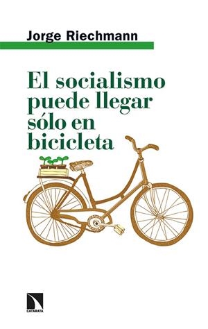 SOCIALISMO PUEDE LLEGAR SÓLO EN BICICLETA, EL  | 9788413524467 | RIECHMANN, JORGE | Llibreria La Gralla | Librería online de Granollers