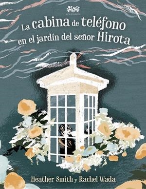 CABINA DE TELÉFONO EN EL JARDÍN DEL SEÑOR HIROTA, LA | 9788412091465 | SMITH, HEATHER | Llibreria La Gralla | Llibreria online de Granollers