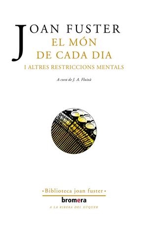 MÓN DE CADA DIA I ALTRES RESTRICCIONS MENTALS, EL | 9788413582825 | FUSTER, JOAN | Llibreria La Gralla | Librería online de Granollers