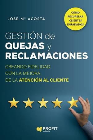 GESTIÓN DE QUEJAS Y RECLAMACIONES | 9788418464935 | ACOSTA VERA, JOSÉ MARÍA | Llibreria La Gralla | Librería online de Granollers