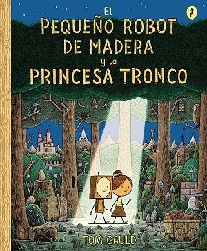 PEQUEÑO ROBOT DE MADERA Y LA PRINCESA TRONCO, EL | 9788416131426 | GAULD, TOM | Llibreria La Gralla | Librería online de Granollers