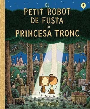 PETIT ROBOT DE FUSTA I LA PRINCESA TRONC, EL | 9788418621437 | GAULD, TOM | Llibreria La Gralla | Llibreria online de Granollers