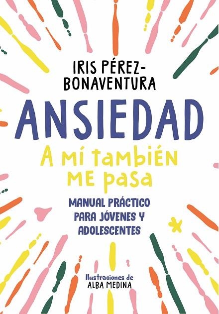 ANSIEDAD: A MÍ TAMBIÉN ME PASA | 9788418688768 | PÉREZ BONAVENTURA, IRIS | Llibreria La Gralla | Librería online de Granollers